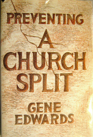 Preventing A Church Split by Gene Edwards