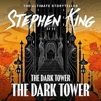 The Dark Tower VII: The Dark Tower by Stephen King