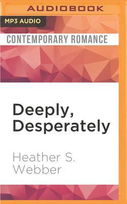 Deeply, Desperately by Heather Webber, Heather S. Webber