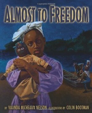 Almost to Freedom by Vaunda Micheaux Nelson, Colin Bootman