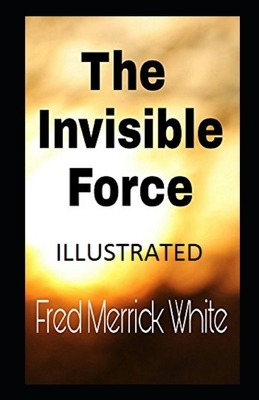 THE INVISIBLE FORCE Illustrated by Fred Merrick White