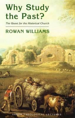 Why Study The Past?:The Quest For The Historical Church by Rowan Williams