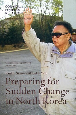Preparing for Sudden Change in North Korea by Paul B. Stares, Joel S. Wit
