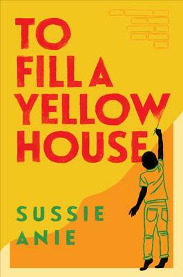 To Fill a Yellow House by Sussie Anie