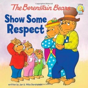 The Berenstain Bears Show Some Respect by Jan Berenstain, Mike Berenstain