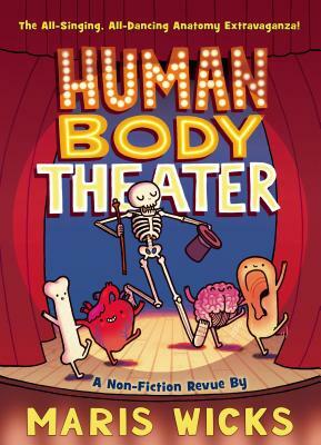Human Body Theater: A Non-Fiction Revue by Maris Wicks