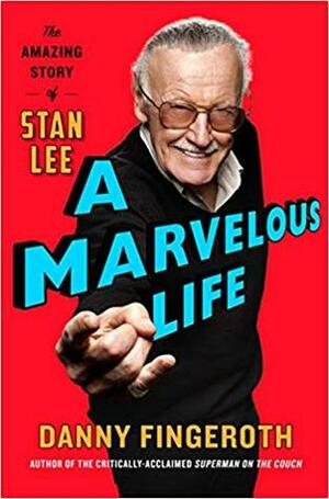 A Marvelous Life: The Amazing Story of Stan Lee by Danny Fingeroth
