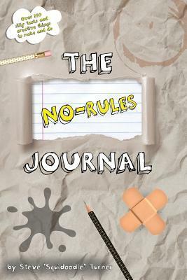 The No Rules Journal: Over 100 Silly Tasks and Creative Things to Make and Do. by Steve Turner