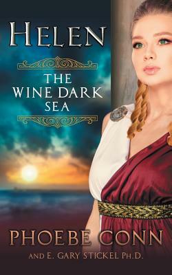 Helen: The Wine Dark Sea by Phoebe Conn, E. Gary Stickel