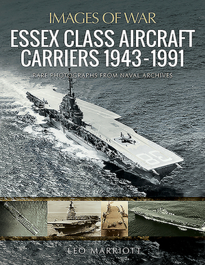 Essex Class Aircraft Carriers, 1943-1991 by Leo Marriott