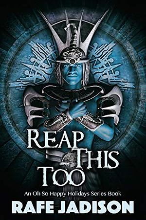 Reap This Too by Rafe Jadison