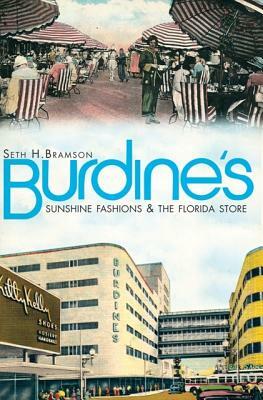 Burdine's: Sunshine Fashions & the Florida Store by Seth H. Bramson