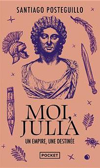 Moi, Julia: Un empire, une destinée by Santiago Posteguillo