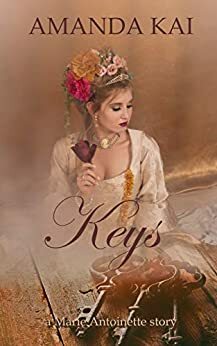 Keys: a Marie Antoinette story by Amanda Kai