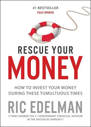 Rescue Your Money: How to Invest Your Money During these Tumultuous Times by Ric Edelman, Ric Edelman