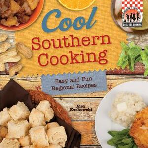 Cool Southern Cooking: Easy and Fun Regional Recipes: Easy and Fun Regional Recipes by Alex Kuskowski