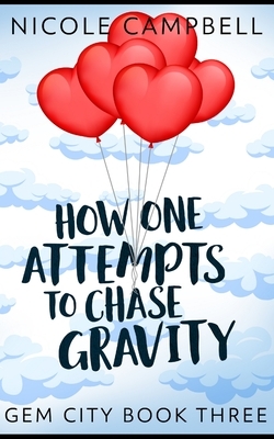 How One Attempts To Chase Gravity (Gem City Book 3) by Nicole Campbell