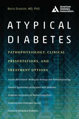 Atypical Diabetes: Pathophysiology, Clinical Presentations, and Treatment Options by Boris Draznin