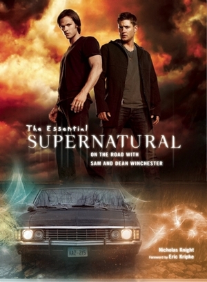 The Essential Supernatural: On the Road with Sam and Dean Winchester by Nicholas Knight, Eric Kripke