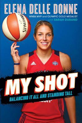 My Shot: Balancing It All and Standing Tall by Elena Delle Donne