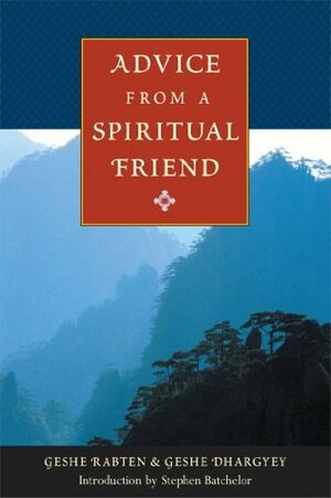 Advice from a Spiritual Friend by Geshe Rabten, Geshe Dhargyey, Stephen Batchelor