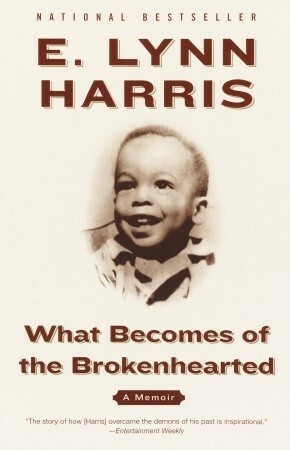 What Becomes of the Brokenhearted: A Memoir by E. Lynn Harris