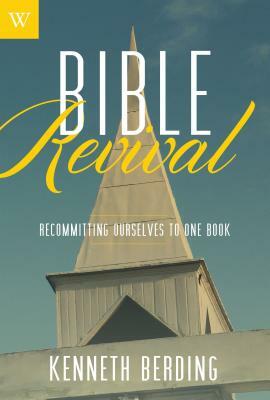Bible Revival: Recommitting Ourselves to One Book by Kenneth Berding