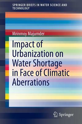 Impact of Urbanization on Water Shortage in Face of Climatic Aberrations by Mrinmoy Majumder