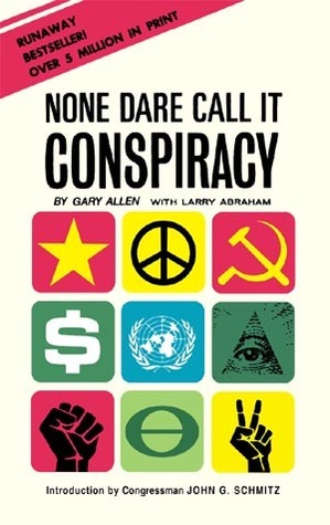 None Dare Call It Conspiracy by Gary Allen, John G. Schmitz, Larry Abraham