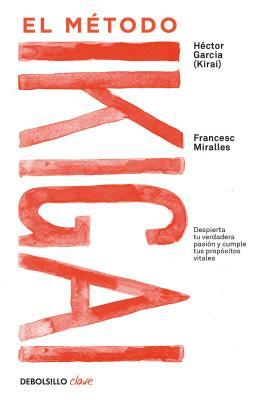 El Método Ikigai: Despierta Tu Verdadera Pasión Y Cumple Tus Propósitos Vitales / Ikigai: The Japanese Secret to a Long and Happy Life by Francesc Miralles, Hector Garcia