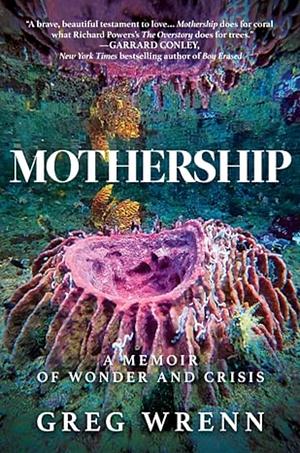 Mothership: A Memoir of Wonder and Crisis by Greg Wrenn