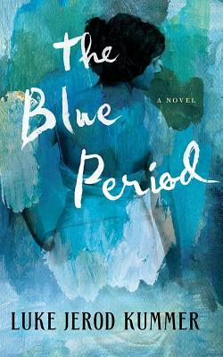 The Blue Period by Luke Jerod Kummer