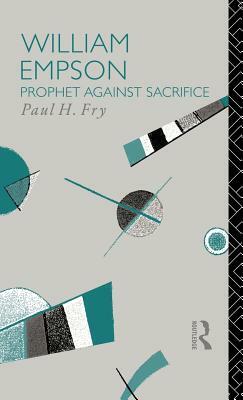 William Empson: Prophet Against Sacrifice by Paul H. Fry