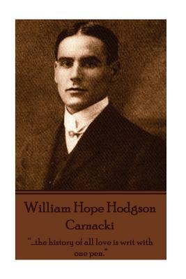 William Hope Hodgson - Carnacki: "...the history of all love is writ with one pen." by William Hope Hodgson