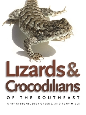Lizards and Crocodilians of the Southeast by Judy Greene, Whit Gibbons, Tony Mills