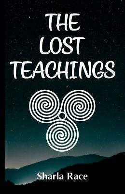 The Lost Teachings by Sharla Race