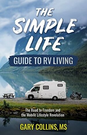 The Simple Life Guide to Decluttering Your Life: The How-To Book of Doing More with Less and Focusing on Things That Matter by Gary Collins