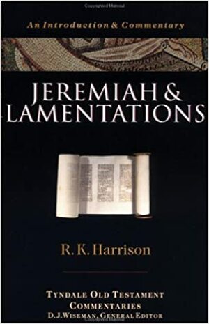 Jeremiah and Lamentations: An Introduction and Commentary by R.K. Harrison