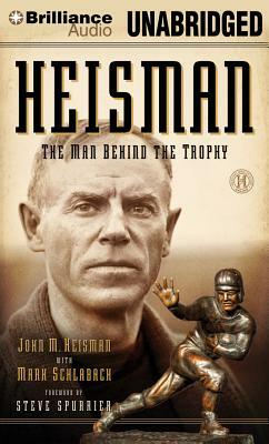Heisman: The Man Behind the Trophy by Mark Schlabach, John M. Heisman