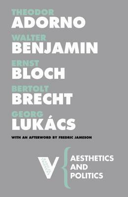 Aesthetics and Politics by György Lukács, Ernst Bloch, Bertolt Brecht, Fredric Jameson, Theodor W. Adorno, Walter Benjamin