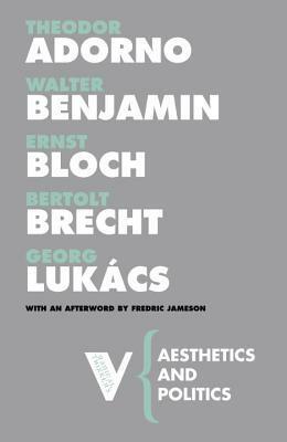 Aesthetics and Politics by Ernst Bloch, Bertolt Brecht, Fredric Jameson, Theodor W. Adorno, Walter Benjamin, Georg Lukács