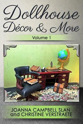 Dollhouse Décor & More, Volume 1 by Christine Verstraete, Joanna Campbell Slan