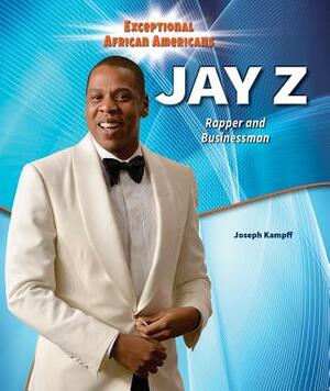 Jay Z: Rapper and Businessman by Joseph Kampff