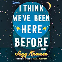 I Think We've Been Here Before by Suzy Krause