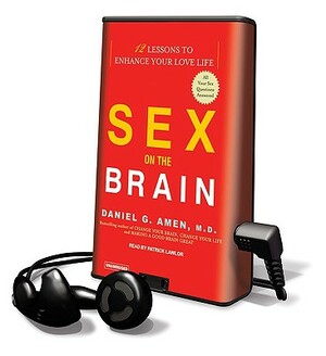 Sex on the Brain: 12 Lessons to Enhance Your Love Life [With Earphones] by Daniel G. Amen