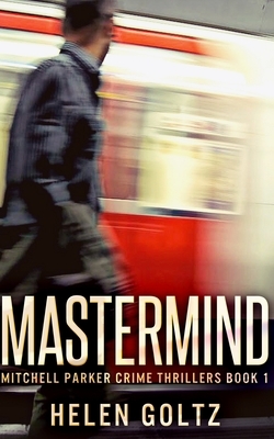 Mastermind (Mitchell Parker Crime Thrillers Book 1) by Helen Goltz