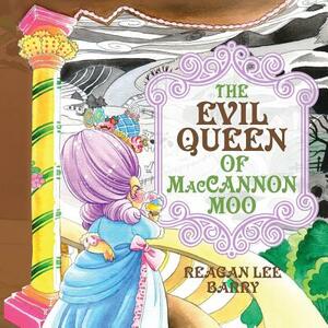 The Evil Queen of MacCannon Moo by Reagan Lee Barry