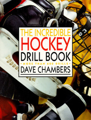 The Incredible Hockey Drill Book by Dave Chambers