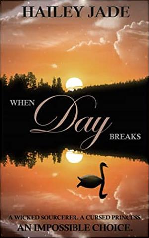 When Day Breaks by Hailey Jade