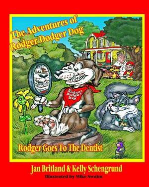 The Adventures of Rodger Dodger Dog: Rodger Goes To The Dentist by Kelly Schengrund, Jan Britland